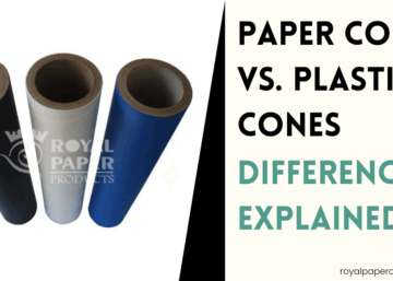Paper Cores vs. Plastic Cones