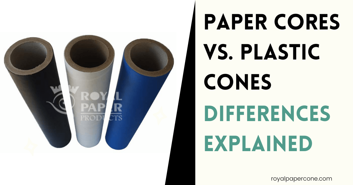 Paper Cores vs. Plastic Cones