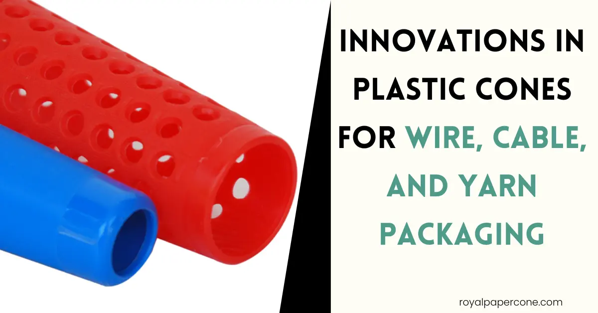 Innovations in Plastic Cones for Wire, Cable, and Yarn Packaging